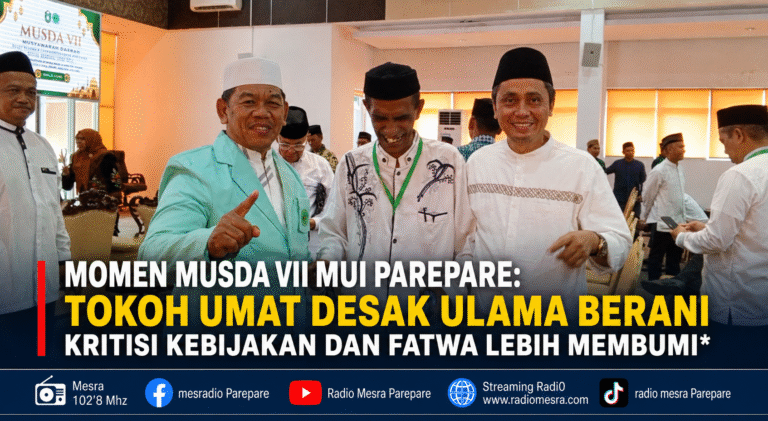 Momen Musda VII MUI Parepare: Tokoh Umat Desak Ulama Berani Kritisi Kebijakan dan Fatwa Lebih Membumi