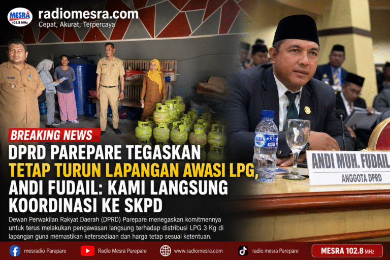 DPRD Parepare Tegaskan Tetap Turun Lapangan Awasi LPG, Andi Fudail: Kami Langsung Koordinasi ke SKPD