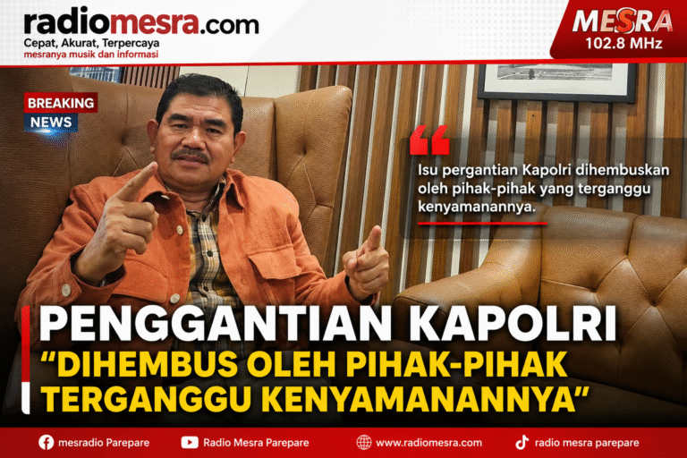 Penggantian Kapolri  “Dihembus Oleh Pihak Pihak Terganggu Kenyamanannya”