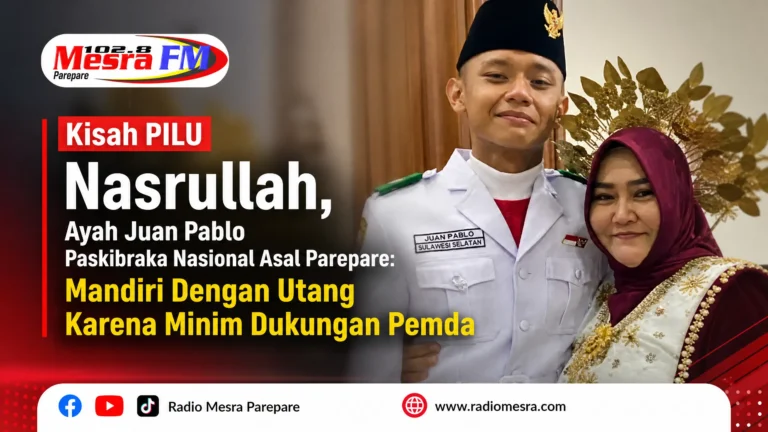 Kisah PILU Nasrullah, Ayah Juan Pablo Paskibraka Nasional Asal Parepare: Mandiri Dengan Utang Karena Minim Dukungan Pemda